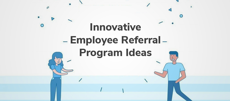 Innovative Employee Referral Program Ideas 