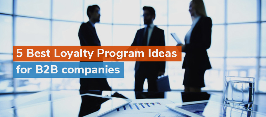 5 Best Loyalty Program Ideas For B2B Companies