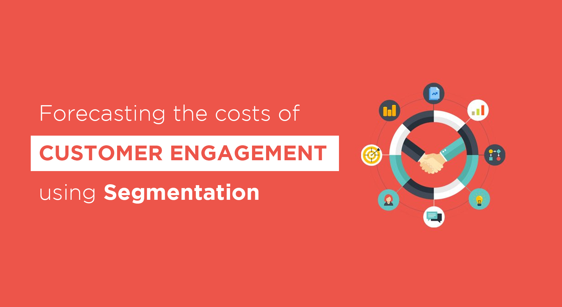 Forecasting the costs of Customer Engagement using Segmentation